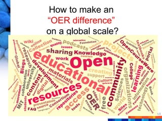 How to make an
“OER difference”
on a global scale?
 