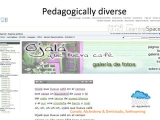 Pedagogically diverse
Conole, McAndrew & Dimitriadis, forthcoming
 