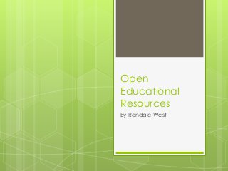 Open
Educational
Resources
By Rondale West
 