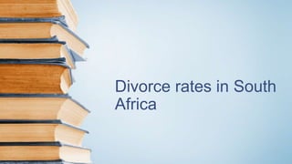 Divorce rates in South
Africa
 
