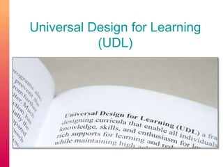 Universal Design for Learning 
(UDL) 
 