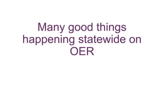 Many good things
happening statewide on
OER
 
