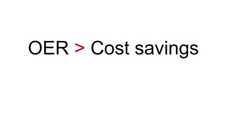 OER > Cost savings
 
