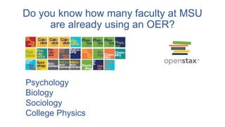 Do you know how many faculty at MSU
are already using an OER?
Psychology
Biology
Sociology
College Physics
 