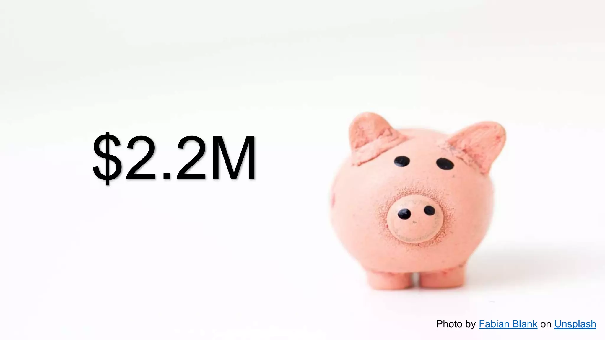 $2.2M
Photo by Fabian Blank on Unsplash
 