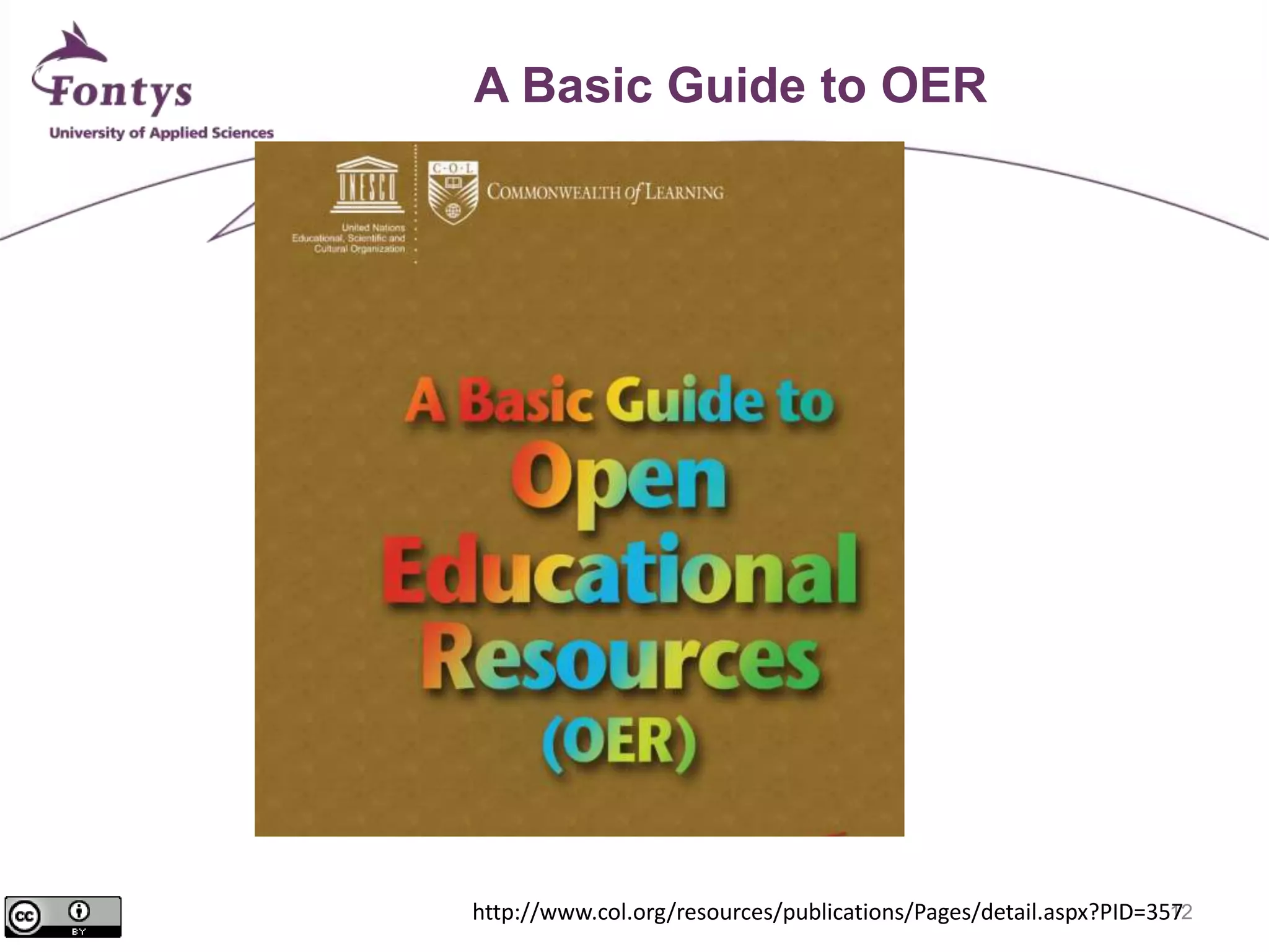 12 
A Basic Guide to OER 
http://www.col.org/resources/publications/Pages/detail.aspx?PID=357 
 
