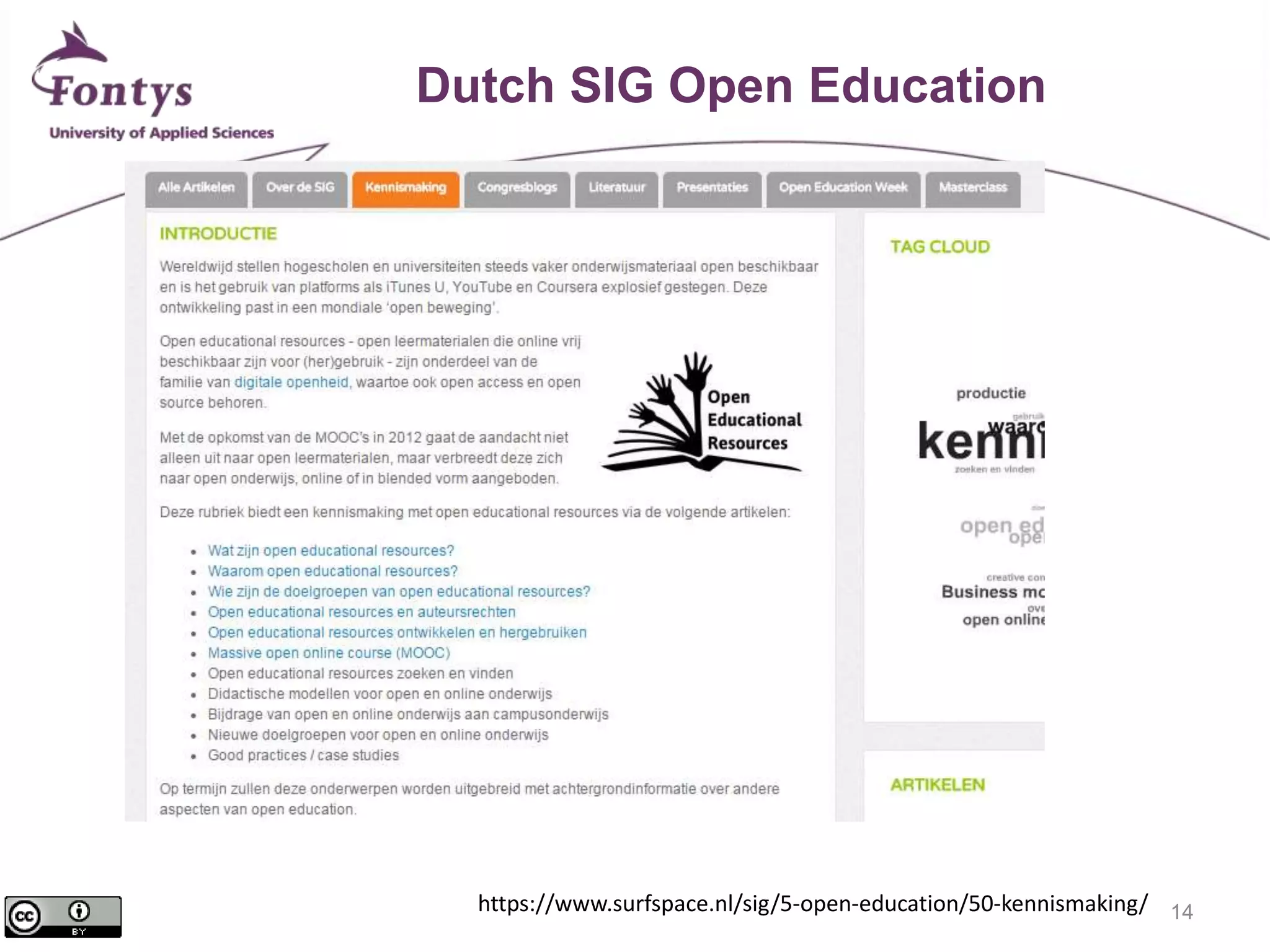 14 
Dutch SIG Open Education 
https://www.surfspace.nl/sig/5-open-education/50-kennismaking/ 
 