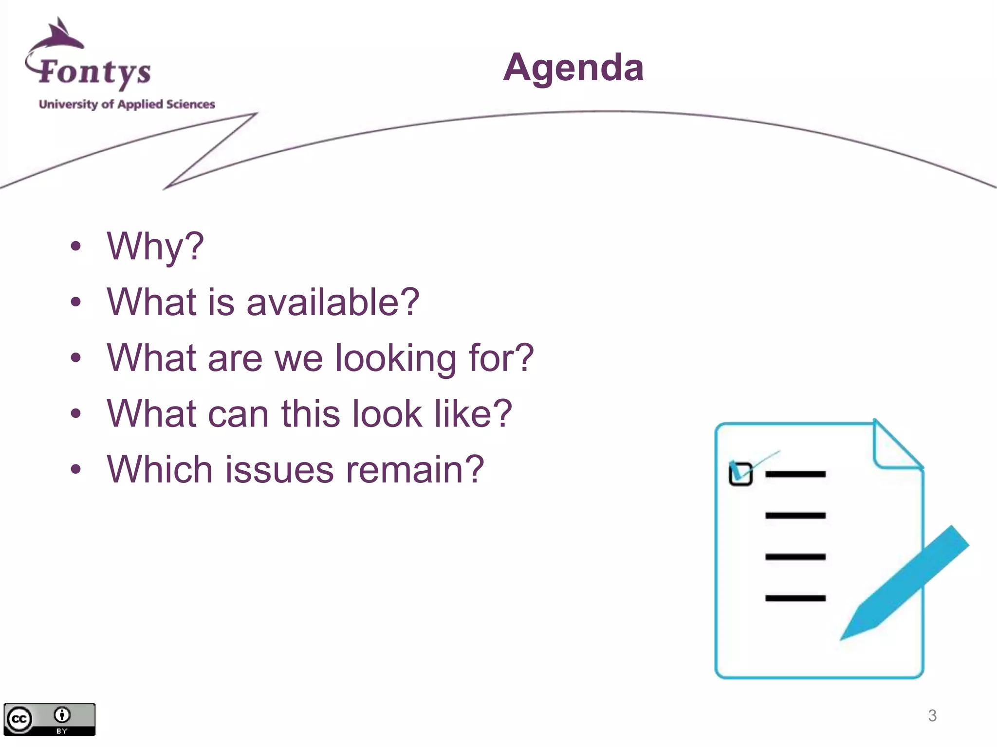 3 
Agenda 
• Why? 
• What is available? 
• What are we looking for? 
• What can this look like? 
• Which issues remain? 
 
