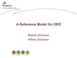 A Reference Model for OER 
Robert Schuwer 
Pierre Gorissen 
 