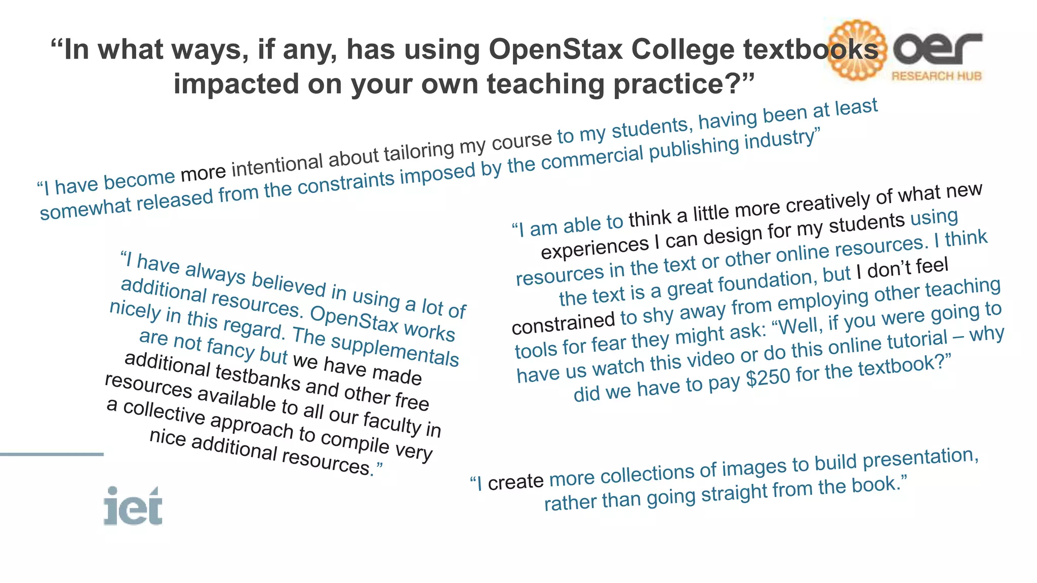 “In what ways, if any, has using OpenStax College textbooks
impacted on your own teaching practice?”
 