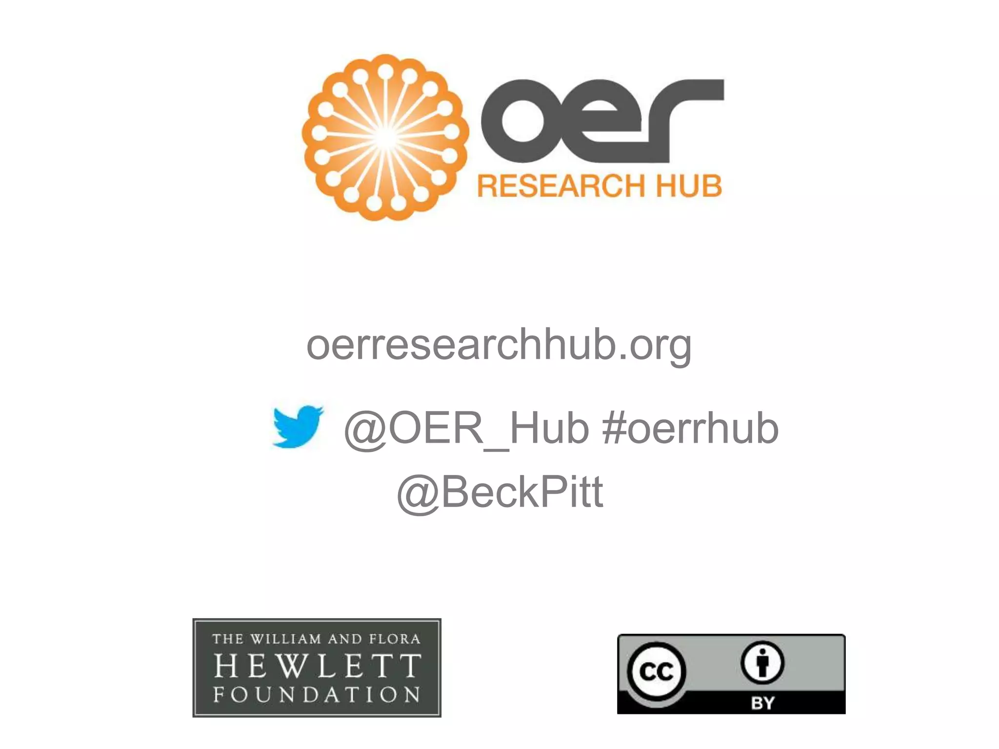 oerresearchhub.org 
@OER_Hub #oerrhub 
@BeckPitt 
