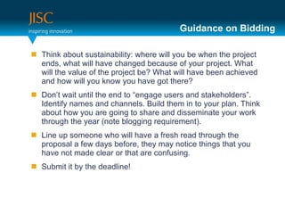 Guidance on Bidding <ul><li>Think about sustainability: where will you be when the project ends, what will have changed be...
