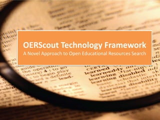 OERScout Technology Framework
A Novel Approach to Open Educational Resources Search
 