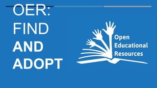 OER:
FIND
AND
ADOPT
 