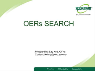 OERs SEARCH
Prepared by: Lay Kee, Ch’ng
Contact: lkchng@wou.edu.my
 
