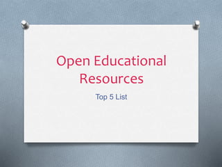 Open Educational
Resources
Top 5 List