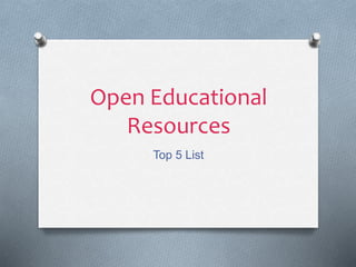 Open Educational
Resources
Top 5 List
 