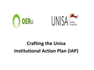 Crafting the Unisa
Institutional Action Plan (IAP)
 