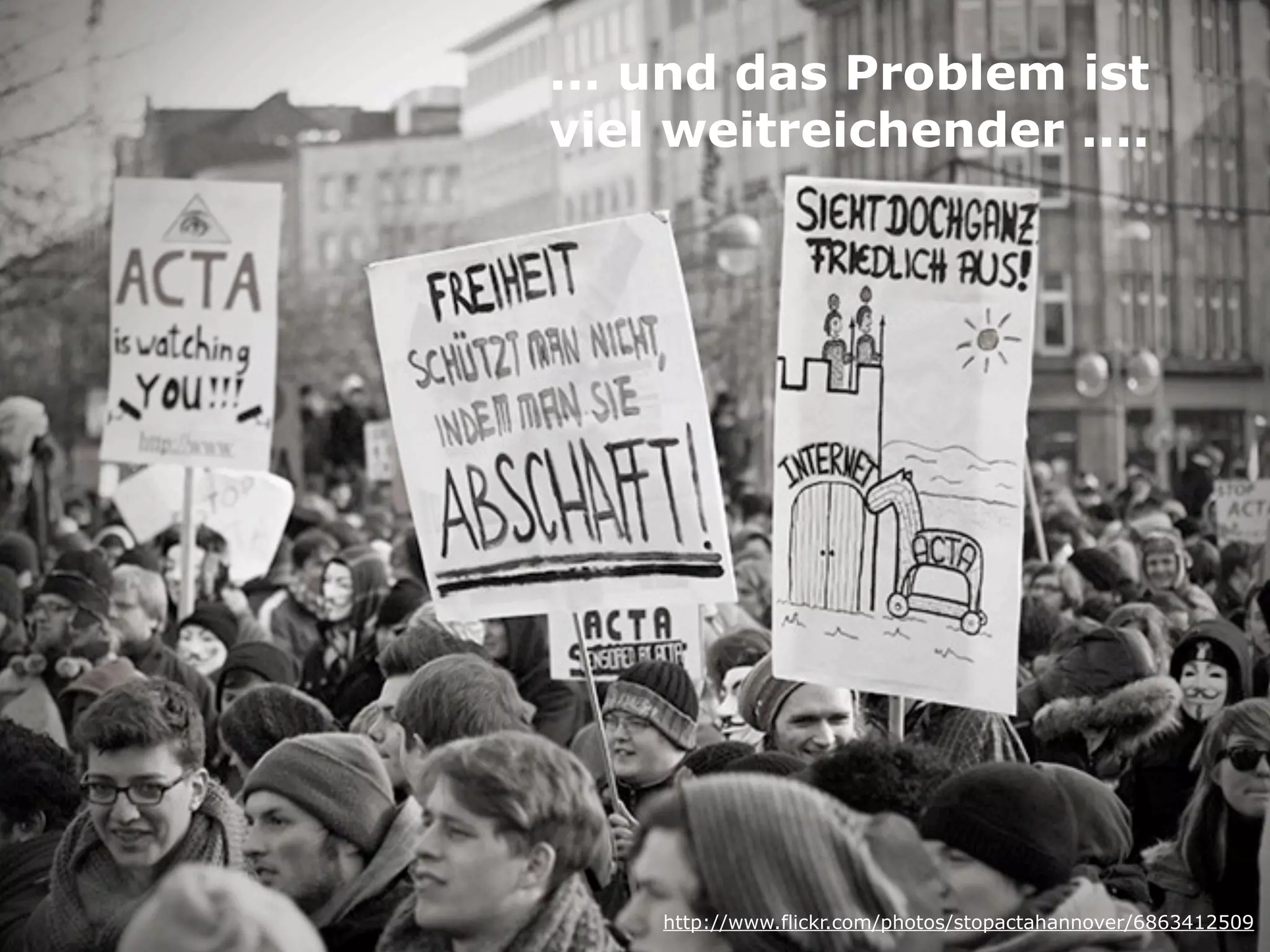 ... und das Problem ist
viel weitreichender ....

http://www.flickr.com/photos/stopactahannover/6863412509

 
