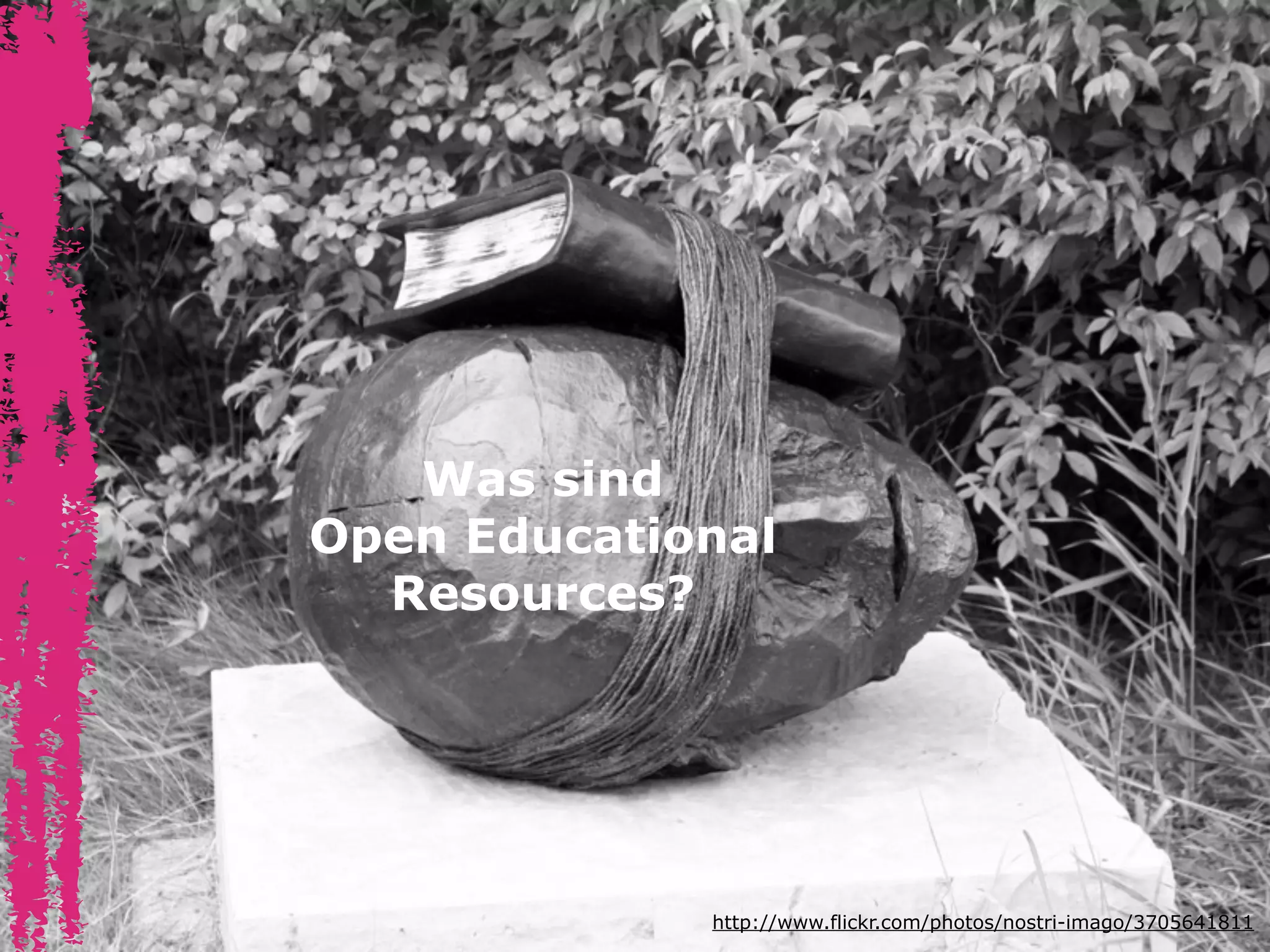 Was sind
Open Educational
Resources?

http://www.flickr.com/photos/nostri-imago/3705641811

 