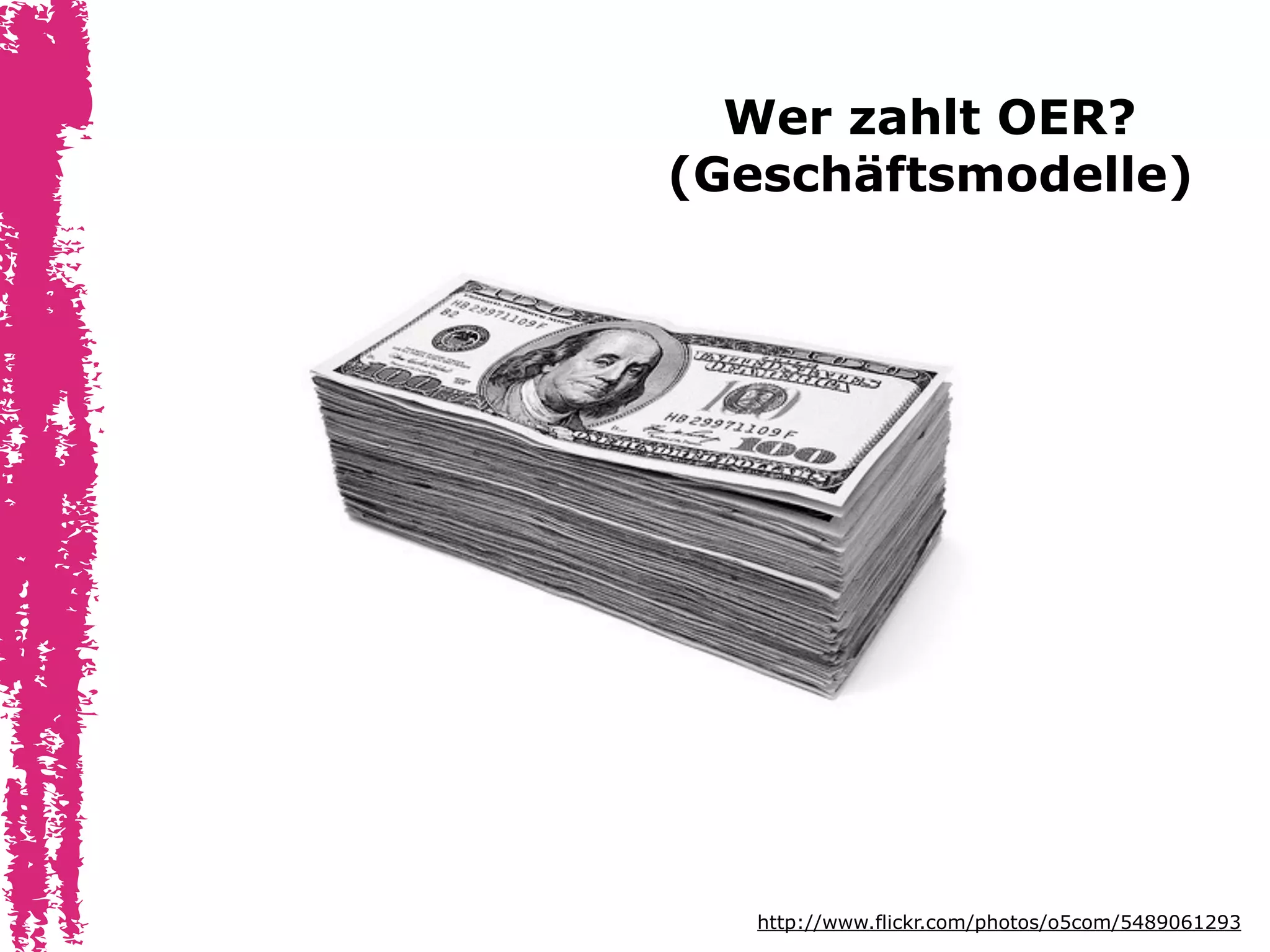 Wer zahlt OER?
(Geschäftsmodelle)

http://www.flickr.com/photos/o5com/5489061293

 