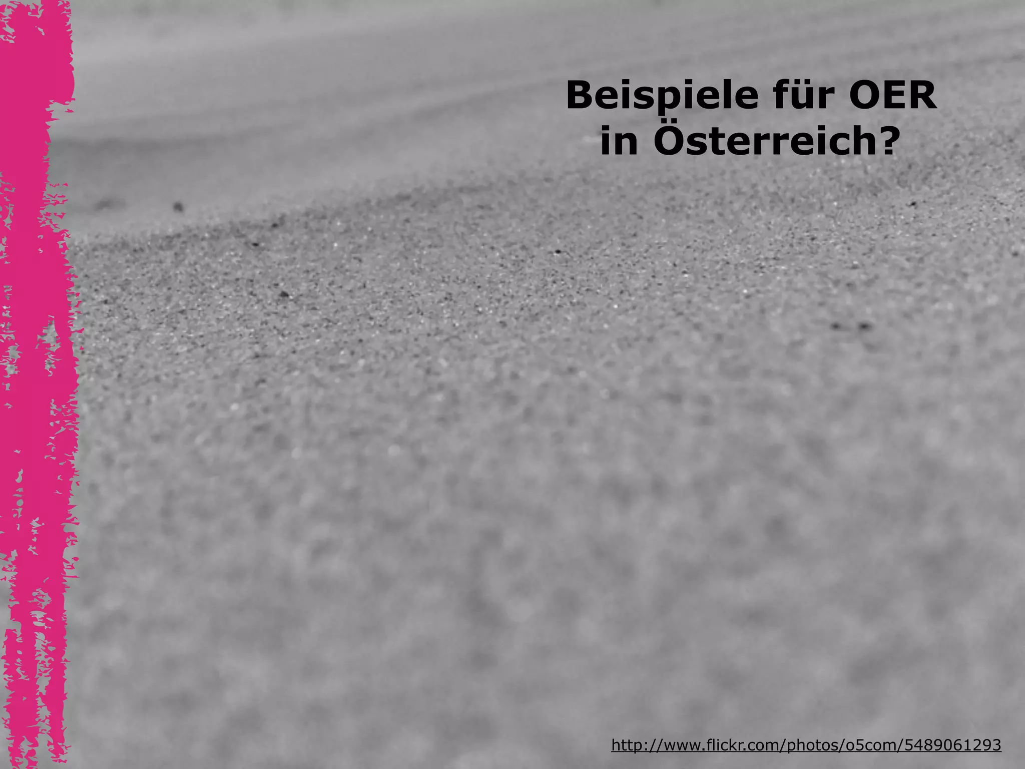 Beispiele für OER
in Österreich?

http://www.flickr.com/photos/o5com/5489061293

 