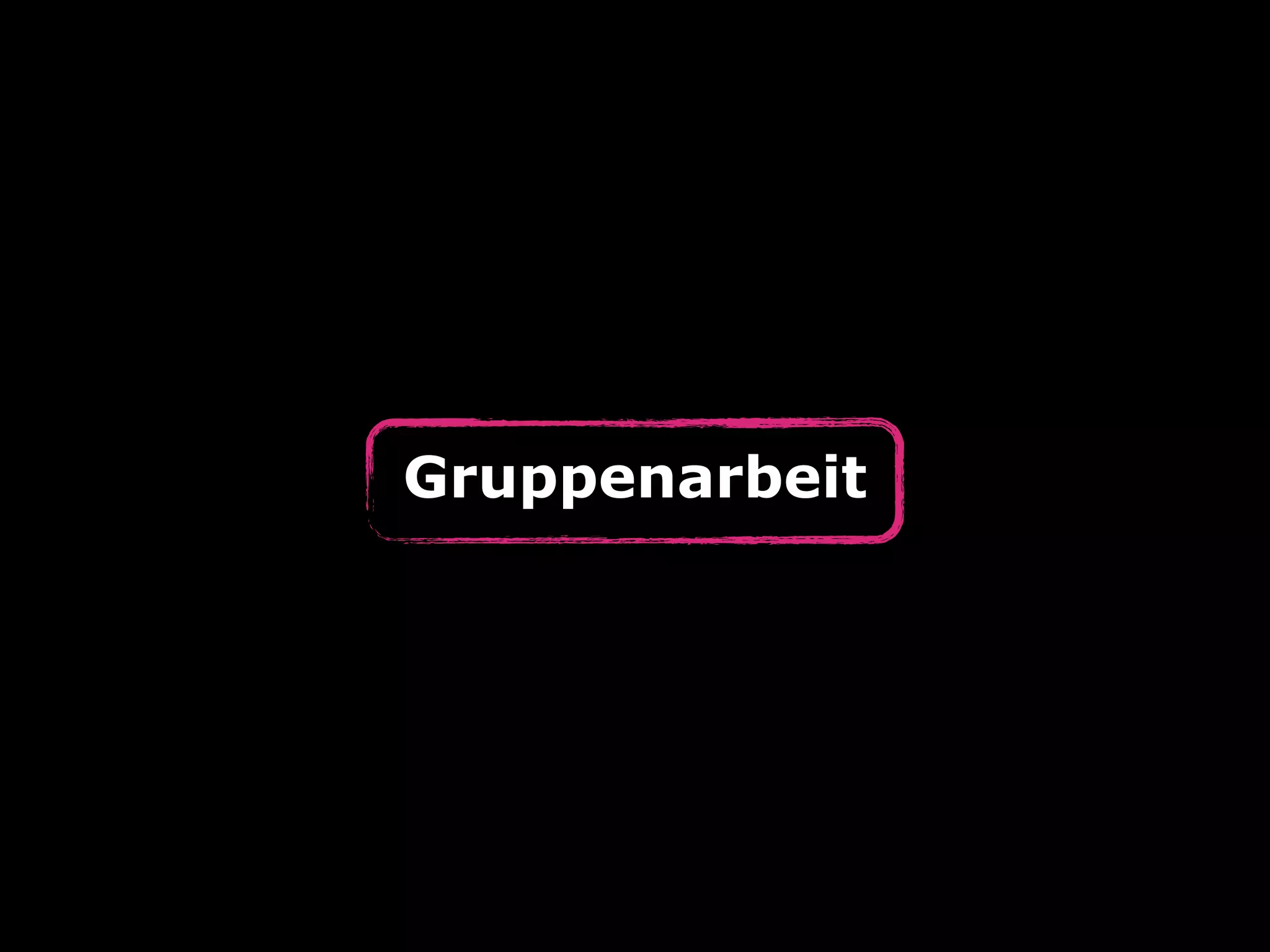 Gruppenarbeit

 