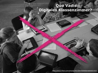 Quo Vadis
Digitales Klassenzimmer?

http://www.flickr.com/photos/56155476@N08/6660001925

 