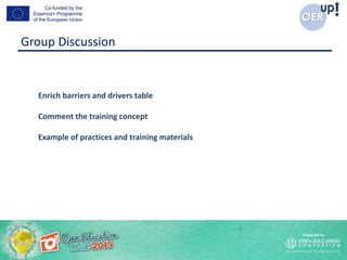 Group Discussion
Enrich barriers and drivers table
Comment the training concept
Example of practices and training materials
 
