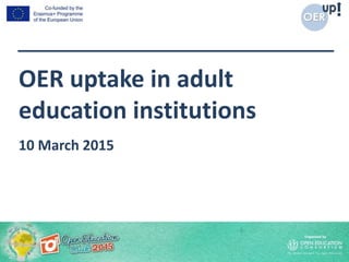 OER uptake in adult
education institutions
10 March 2015
 
