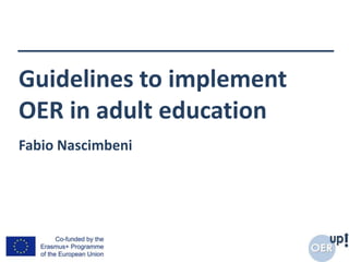 Guidelines to implement
OER in adult education
Fabio Nascimbeni
 