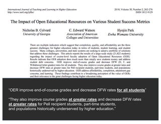 “OER improve end-of-course grades and decrease DFW rates for all students”
“They also improve course grades at greater rates and decrease DFW rates
at greater rates for Pell recipient students, part-time students,
and populations historically underserved by higher education.”
 