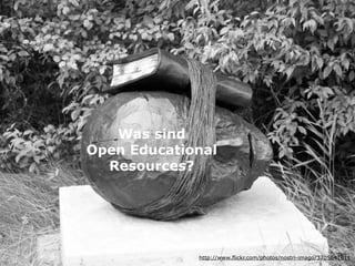 Was sind
Open Educational
  Resources?




             http://www.flickr.com/photos/nostri-imago/3705641811
 