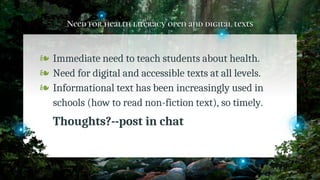 Need for health literacy open and digital texts
❧ Immediate need to teach students about health.
❧ Need for digital and ac...