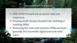 Ideas for preservice teachers
❧ OER COVID-Focused text as mentor texts and
inspiration.
❧ Creating health-literacy focused...