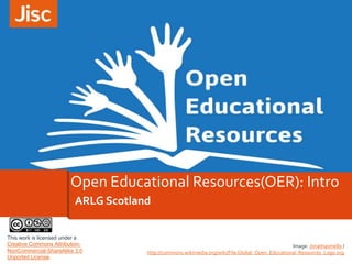 Open Educational Resources(OER): Intro
ARLG Scotland
This work is licensed under a
Creative Commons AttributionNonCommercial-ShareAlike 3.0
Unported License.

Image: Jonathasmello /
http://commons.wikimedia.org/wiki/File:Global_Open_Educational_Resources_Logo.svg

 