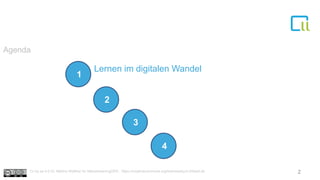 Lernen im digitalen Wandel
Agenda
Cc by sa 4.0 Dr. Bettina Waffner für MainstreamingOER , https://creativecommons.org/licenses/by/4.0/deed.de
1
1
1
2
1
3
1
4
2
 