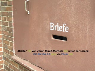 „Briefe“ (T) von Jöran Muuß-Merholz (U) unter der Lizenz
CC BY-SA 2.0 (LL) via Flickr (U)
 