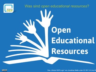 Was sind open educational resources?
Das „Global OER Logo“ von Jonathas Mello unter CC BY 3.0 (via UN
 