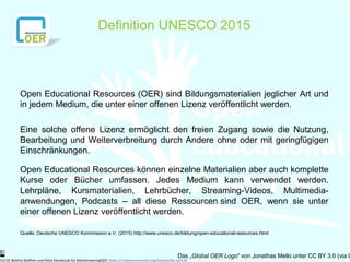 Definition UNESCO 2015
Das „Global OER Logo“ von Jonathas Mello unter CC BY 3.0 (via U
Open Educational Resources (OER) si...