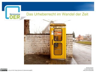 Rechtenachweis:
CC BY SA Rene Dana
https://flic.kr/p/qaraBDcc by sa 4.0 DE Tobias Düttmann für MainstreamingOER
Das Urheberrecht im Wandel der Zeit
 