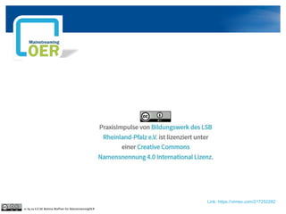 Link: https://vimeo.com/217252282
cc by sa 4.0 DE Bettina Waffner für MainstreamingOER
 