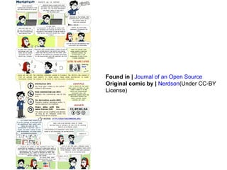 Found in |   Journal of an Open Source   Original comic by |   Nerdson (Under CC-BY License) 