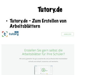 Sandra Schön & Martin Ebner
Tutory.de
•  Tutory.de - Zum Erstellen von
Arbeitsblättern
 
