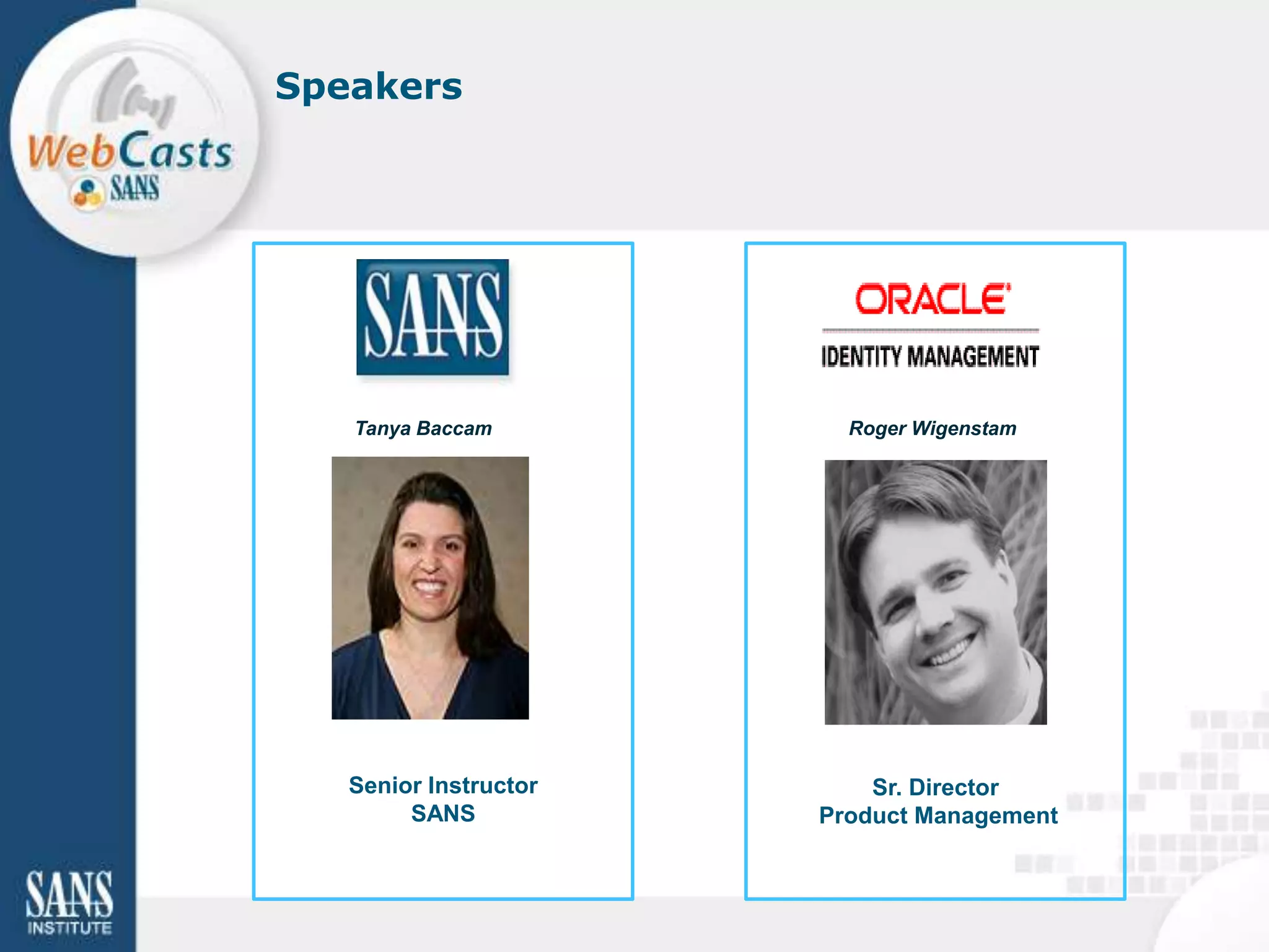 Speakers




   Tanya Baccam          Roger Wigenstam




   Senior Instructor       Sr. Director
        SANS           Product Management
 