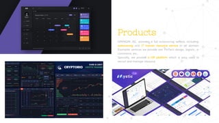 www.companyname.com
Products
OPENGIN JSC. provides a full outsourcing service, including:
outsourcing and IT human resource service in all domain.
Examples services we provide are: FinTech design, logistic, e-
commerce, etc,.
Specially, we provide a HR platform which is easy used to
recruit and manage resource.
 