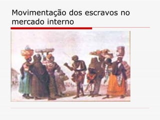 Movimentação dos escravos no mercado interno 