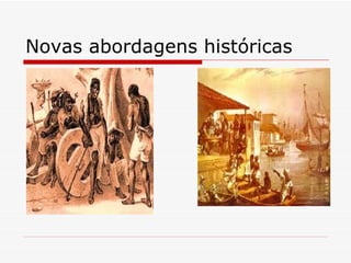 Novas abordagens históricas 