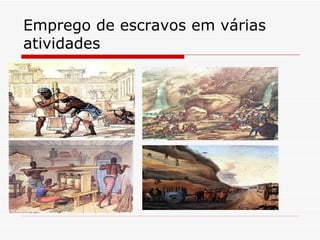 Emprego de escravos em várias atividades 