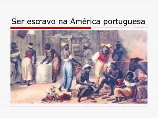 Ser escravo na América portuguesa 